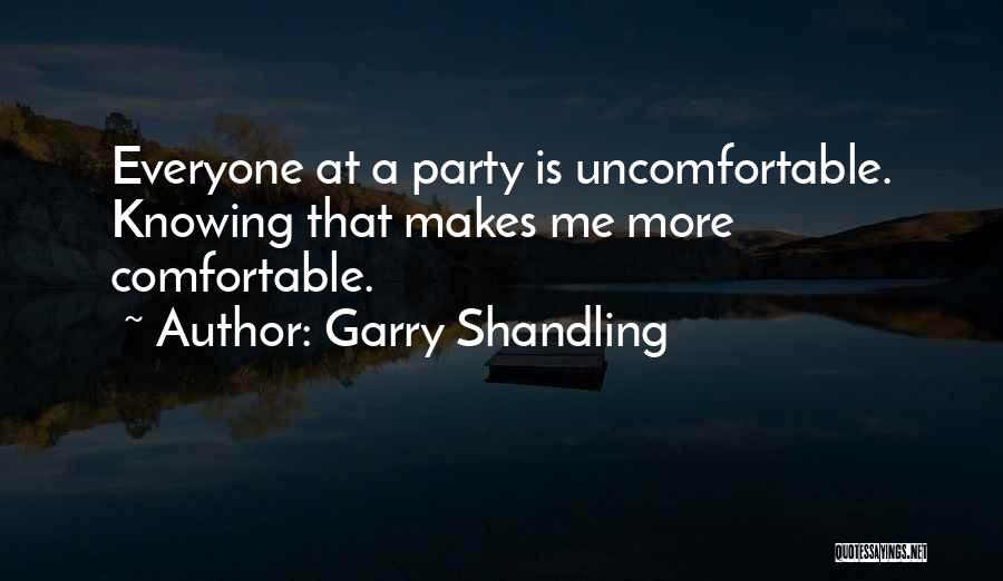Garry Shandling Quotes: Everyone At A Party Is Uncomfortable. Knowing That Makes Me More Comfortable.