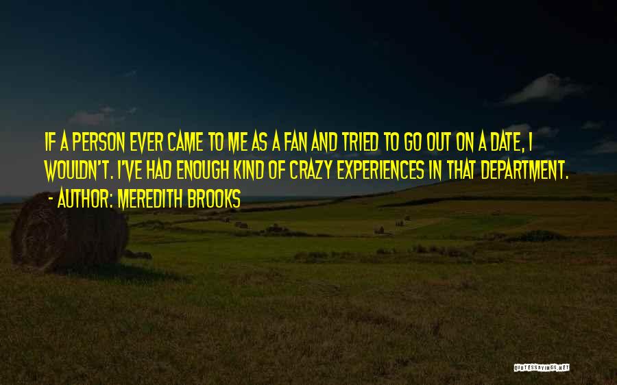 Meredith Brooks Quotes: If A Person Ever Came To Me As A Fan And Tried To Go Out On A Date, I Wouldn't.