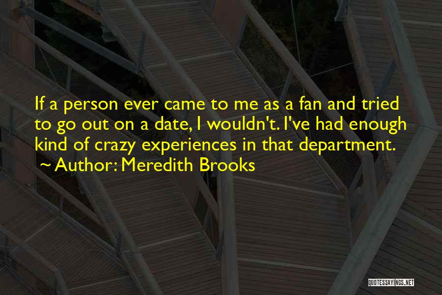 Meredith Brooks Quotes: If A Person Ever Came To Me As A Fan And Tried To Go Out On A Date, I Wouldn't.