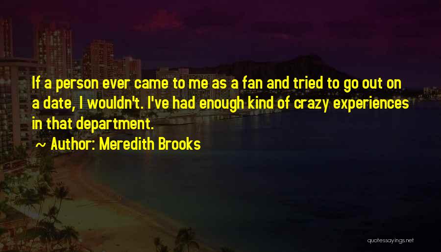 Meredith Brooks Quotes: If A Person Ever Came To Me As A Fan And Tried To Go Out On A Date, I Wouldn't.