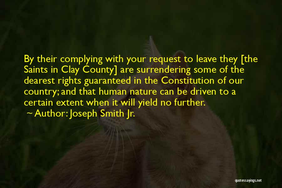 Joseph Smith Jr. Quotes: By Their Complying With Your Request To Leave They [the Saints In Clay County] Are Surrendering Some Of The Dearest