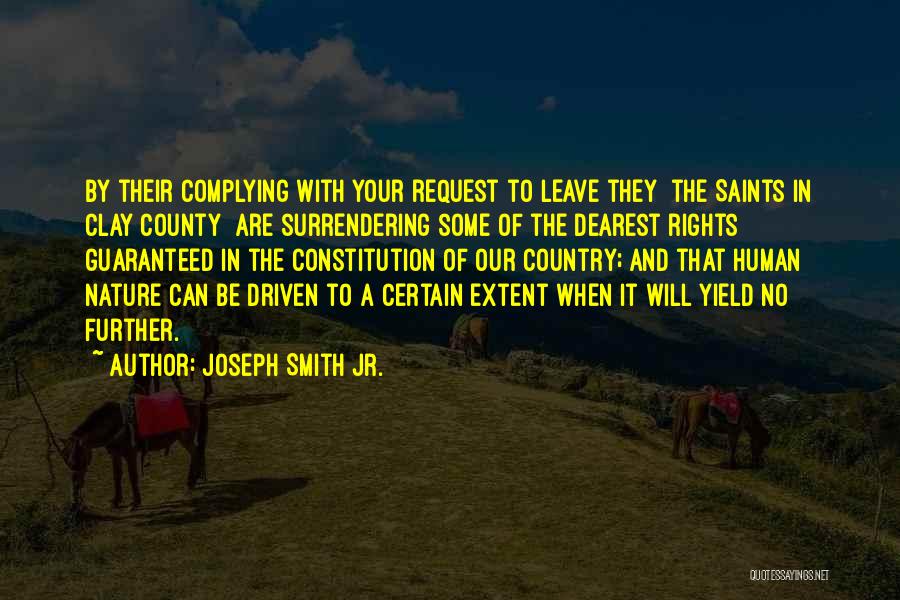 Joseph Smith Jr. Quotes: By Their Complying With Your Request To Leave They [the Saints In Clay County] Are Surrendering Some Of The Dearest