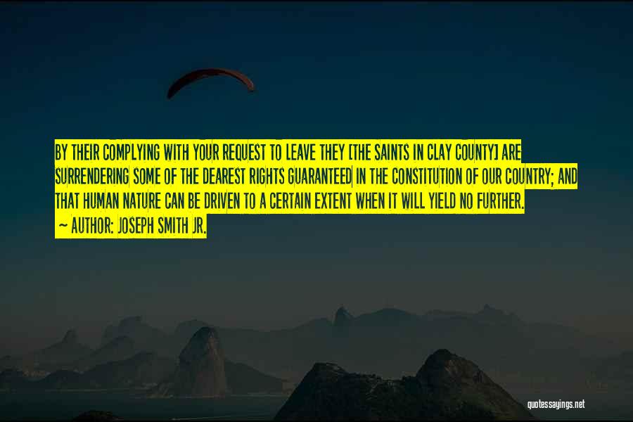 Joseph Smith Jr. Quotes: By Their Complying With Your Request To Leave They [the Saints In Clay County] Are Surrendering Some Of The Dearest