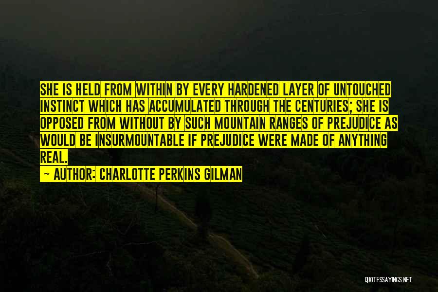 Charlotte Perkins Gilman Quotes: She Is Held From Within By Every Hardened Layer Of Untouched Instinct Which Has Accumulated Through The Centuries; She Is