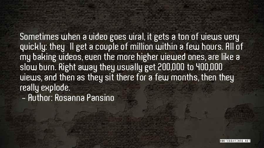 Rosanna Pansino Quotes: Sometimes When A Video Goes Viral, It Gets A Ton Of Views Very Quickly: They'll Get A Couple Of Million