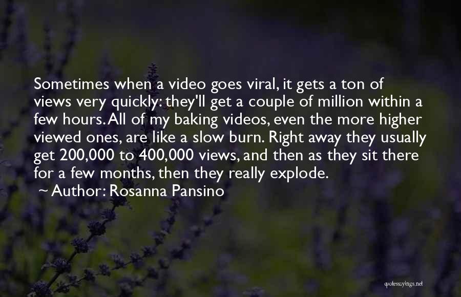 Rosanna Pansino Quotes: Sometimes When A Video Goes Viral, It Gets A Ton Of Views Very Quickly: They'll Get A Couple Of Million