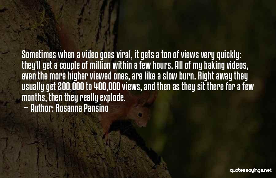 Rosanna Pansino Quotes: Sometimes When A Video Goes Viral, It Gets A Ton Of Views Very Quickly: They'll Get A Couple Of Million