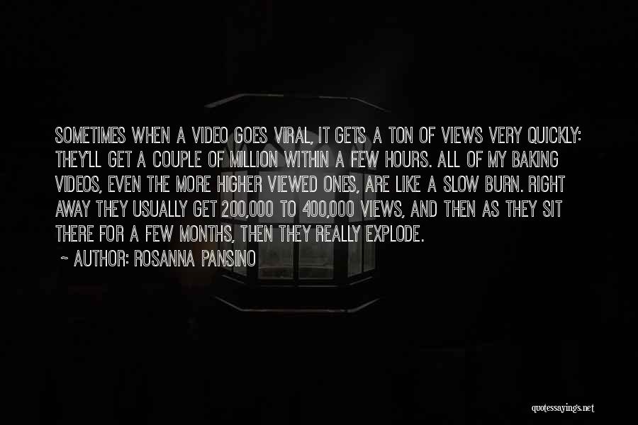 Rosanna Pansino Quotes: Sometimes When A Video Goes Viral, It Gets A Ton Of Views Very Quickly: They'll Get A Couple Of Million