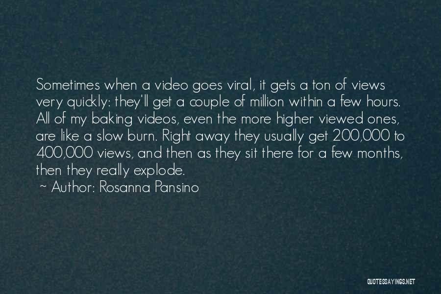 Rosanna Pansino Quotes: Sometimes When A Video Goes Viral, It Gets A Ton Of Views Very Quickly: They'll Get A Couple Of Million