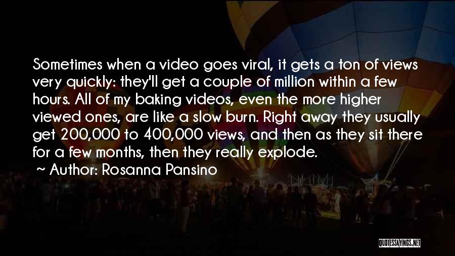 Rosanna Pansino Quotes: Sometimes When A Video Goes Viral, It Gets A Ton Of Views Very Quickly: They'll Get A Couple Of Million