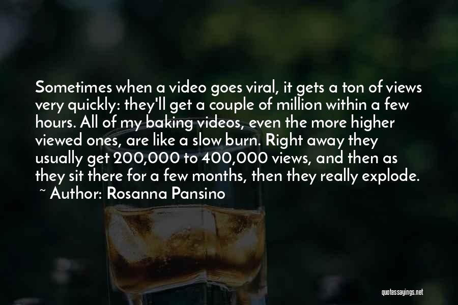 Rosanna Pansino Quotes: Sometimes When A Video Goes Viral, It Gets A Ton Of Views Very Quickly: They'll Get A Couple Of Million