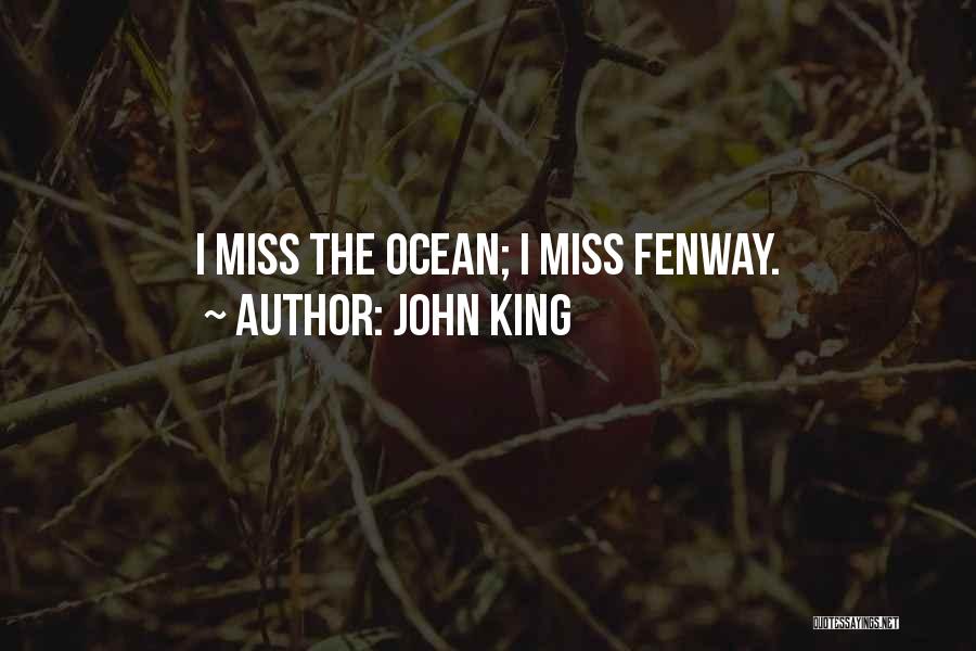 John King Quotes: I Miss The Ocean; I Miss Fenway.