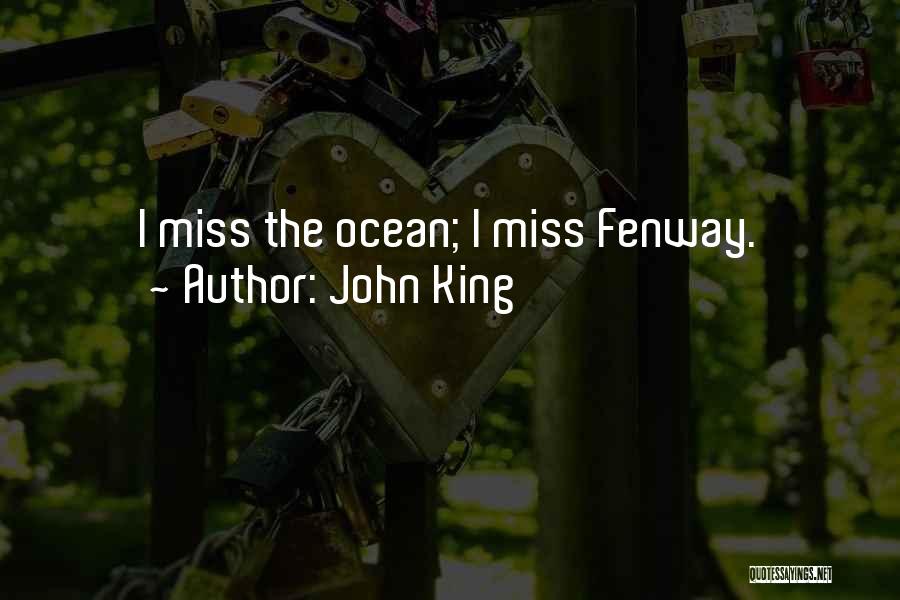 John King Quotes: I Miss The Ocean; I Miss Fenway.