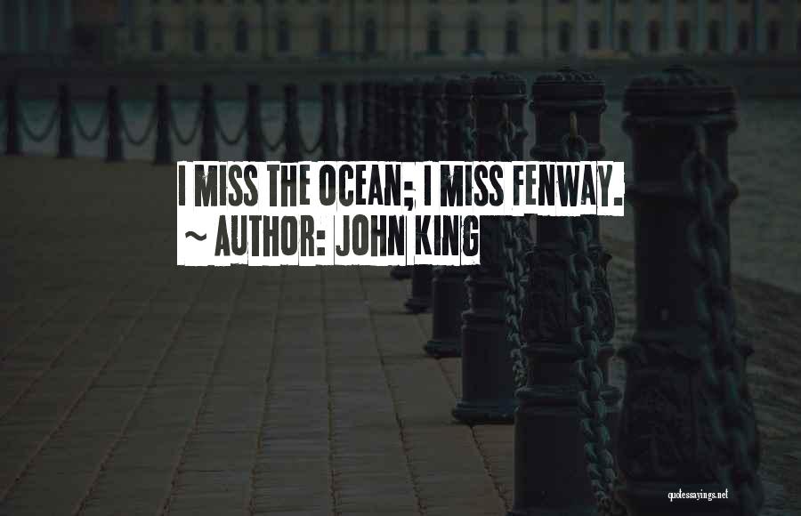 John King Quotes: I Miss The Ocean; I Miss Fenway.