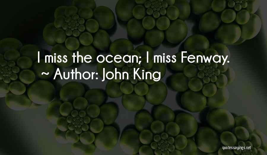 John King Quotes: I Miss The Ocean; I Miss Fenway.