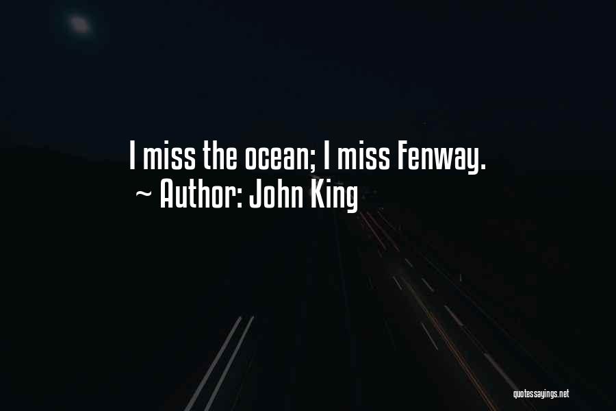 John King Quotes: I Miss The Ocean; I Miss Fenway.