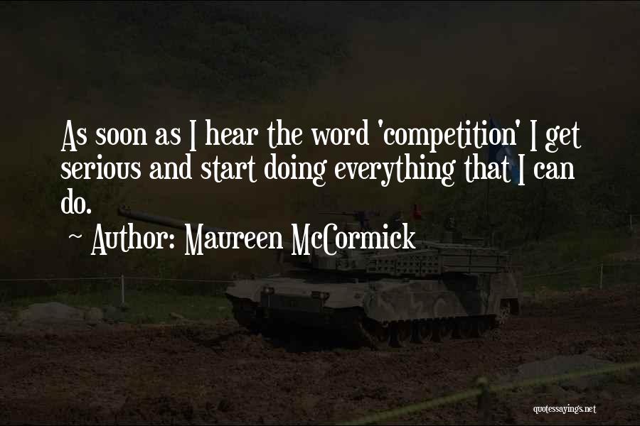 Maureen McCormick Quotes: As Soon As I Hear The Word 'competition' I Get Serious And Start Doing Everything That I Can Do.