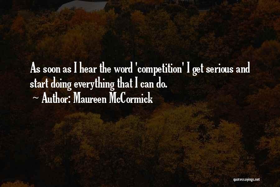 Maureen McCormick Quotes: As Soon As I Hear The Word 'competition' I Get Serious And Start Doing Everything That I Can Do.