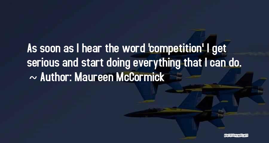 Maureen McCormick Quotes: As Soon As I Hear The Word 'competition' I Get Serious And Start Doing Everything That I Can Do.