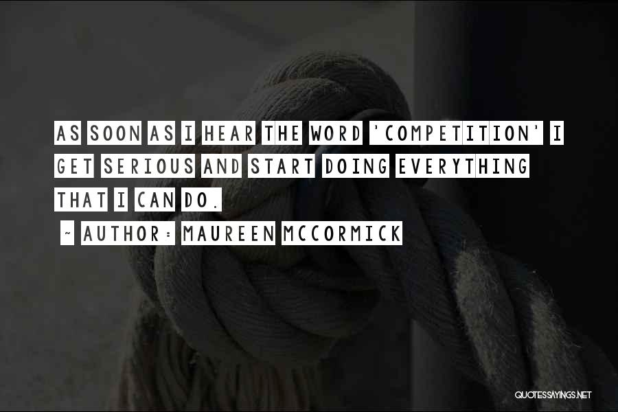 Maureen McCormick Quotes: As Soon As I Hear The Word 'competition' I Get Serious And Start Doing Everything That I Can Do.