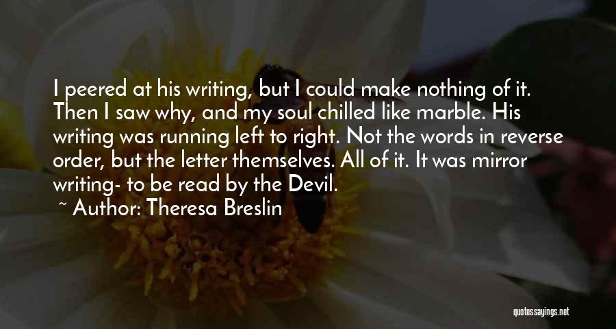 Theresa Breslin Quotes: I Peered At His Writing, But I Could Make Nothing Of It. Then I Saw Why, And My Soul Chilled