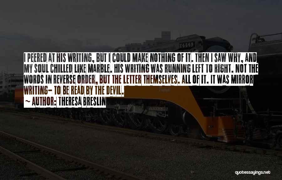 Theresa Breslin Quotes: I Peered At His Writing, But I Could Make Nothing Of It. Then I Saw Why, And My Soul Chilled