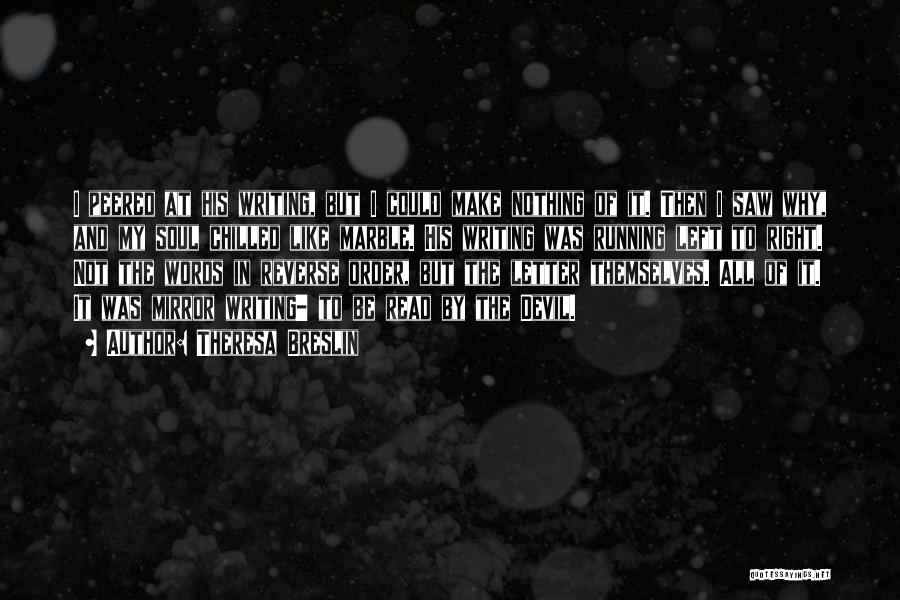 Theresa Breslin Quotes: I Peered At His Writing, But I Could Make Nothing Of It. Then I Saw Why, And My Soul Chilled