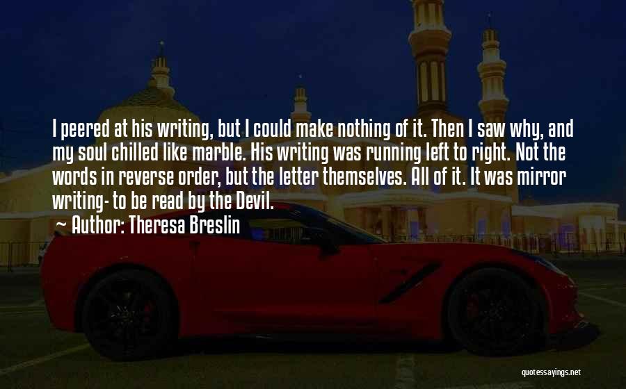 Theresa Breslin Quotes: I Peered At His Writing, But I Could Make Nothing Of It. Then I Saw Why, And My Soul Chilled