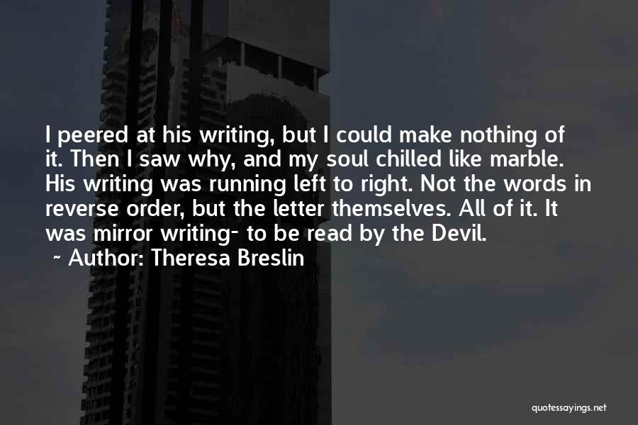 Theresa Breslin Quotes: I Peered At His Writing, But I Could Make Nothing Of It. Then I Saw Why, And My Soul Chilled