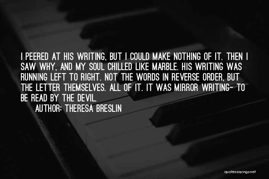 Theresa Breslin Quotes: I Peered At His Writing, But I Could Make Nothing Of It. Then I Saw Why, And My Soul Chilled