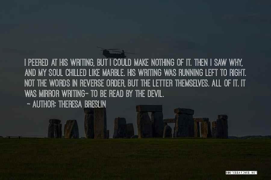 Theresa Breslin Quotes: I Peered At His Writing, But I Could Make Nothing Of It. Then I Saw Why, And My Soul Chilled