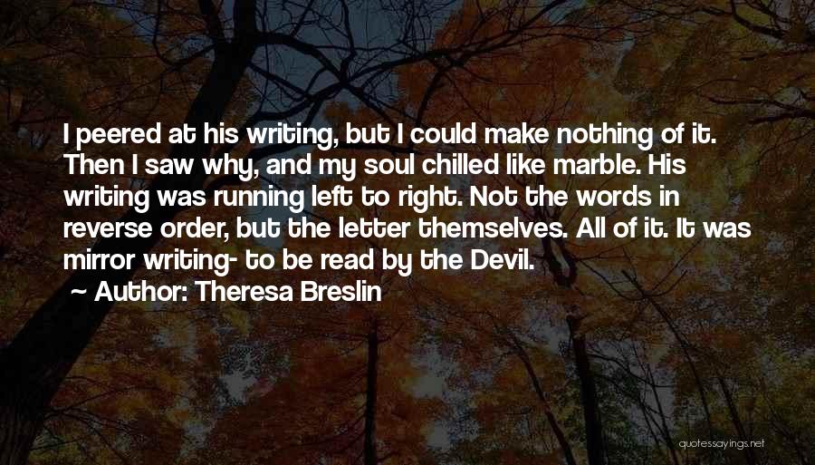 Theresa Breslin Quotes: I Peered At His Writing, But I Could Make Nothing Of It. Then I Saw Why, And My Soul Chilled