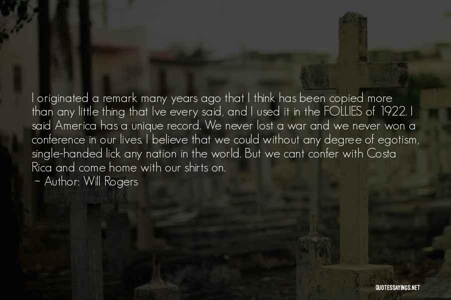 Will Rogers Quotes: I Originated A Remark Many Years Ago That I Think Has Been Copied More Than Any Little Thing That Ive