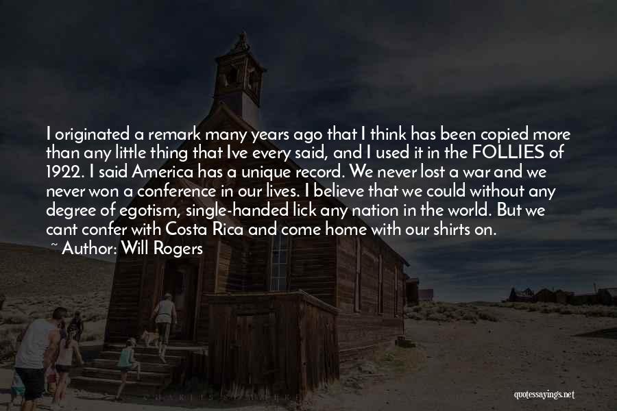 Will Rogers Quotes: I Originated A Remark Many Years Ago That I Think Has Been Copied More Than Any Little Thing That Ive