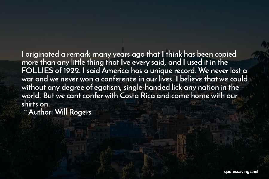 Will Rogers Quotes: I Originated A Remark Many Years Ago That I Think Has Been Copied More Than Any Little Thing That Ive