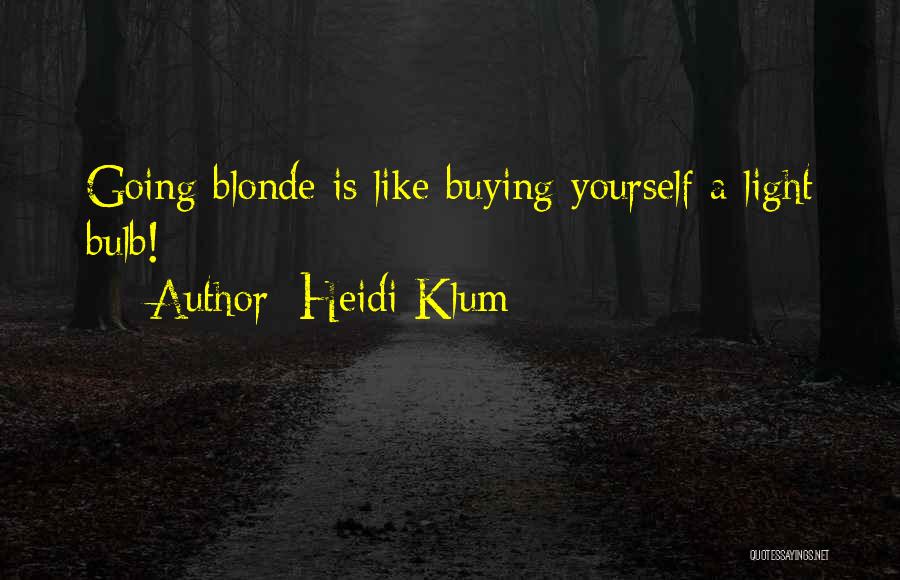 Heidi Klum Quotes: Going Blonde Is Like Buying Yourself A Light Bulb!