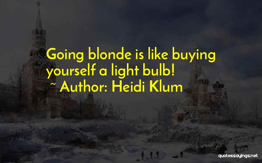 Heidi Klum Quotes: Going Blonde Is Like Buying Yourself A Light Bulb!