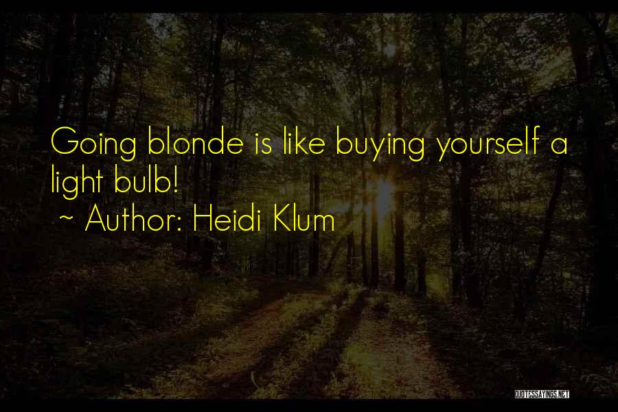 Heidi Klum Quotes: Going Blonde Is Like Buying Yourself A Light Bulb!