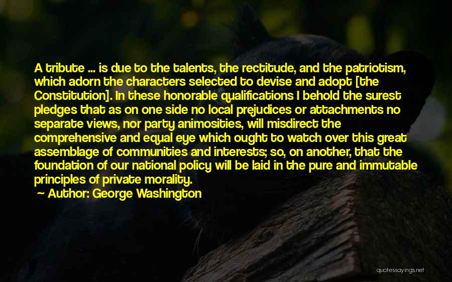 George Washington Quotes: A Tribute ... Is Due To The Talents, The Rectitude, And The Patriotism, Which Adorn The Characters Selected To Devise