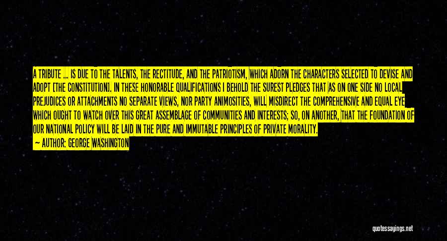 George Washington Quotes: A Tribute ... Is Due To The Talents, The Rectitude, And The Patriotism, Which Adorn The Characters Selected To Devise