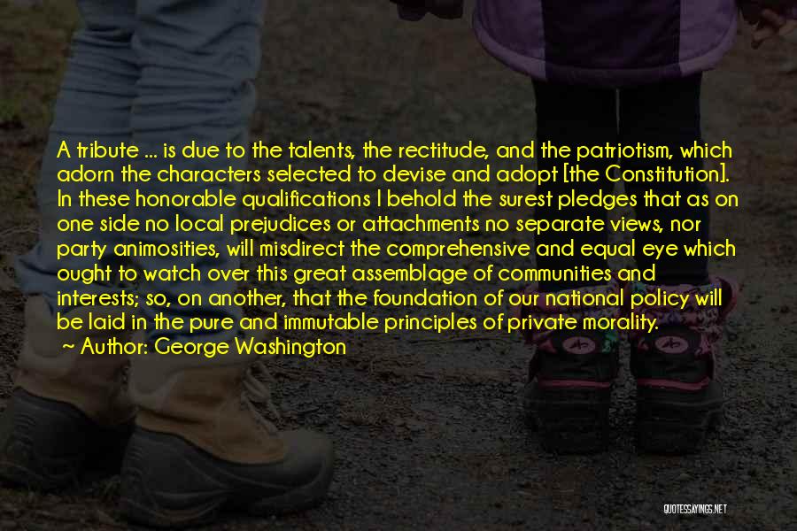 George Washington Quotes: A Tribute ... Is Due To The Talents, The Rectitude, And The Patriotism, Which Adorn The Characters Selected To Devise