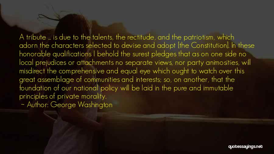 George Washington Quotes: A Tribute ... Is Due To The Talents, The Rectitude, And The Patriotism, Which Adorn The Characters Selected To Devise