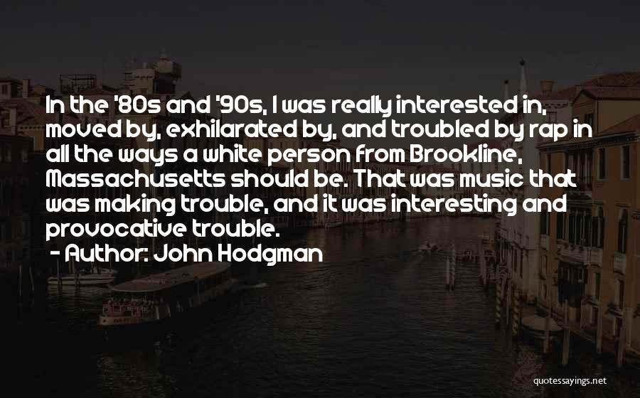John Hodgman Quotes: In The '80s And '90s, I Was Really Interested In, Moved By, Exhilarated By, And Troubled By Rap In All