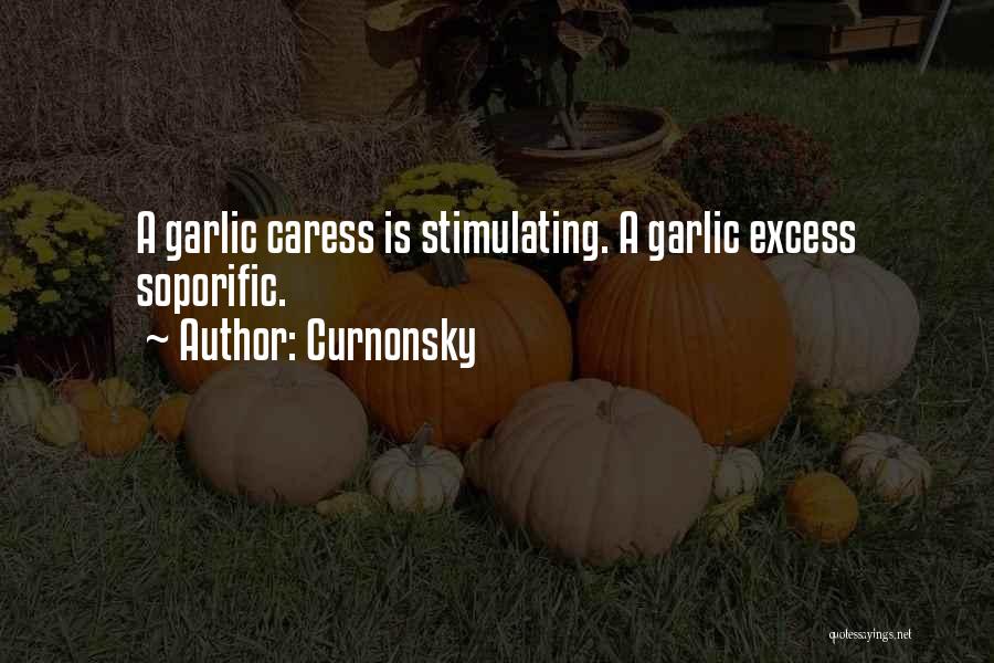 Curnonsky Quotes: A Garlic Caress Is Stimulating. A Garlic Excess Soporific.