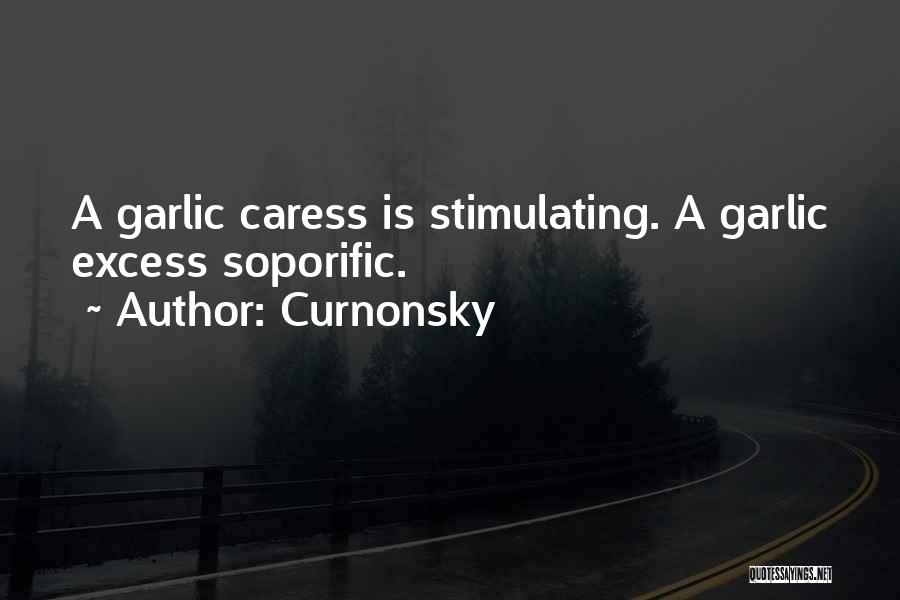 Curnonsky Quotes: A Garlic Caress Is Stimulating. A Garlic Excess Soporific.