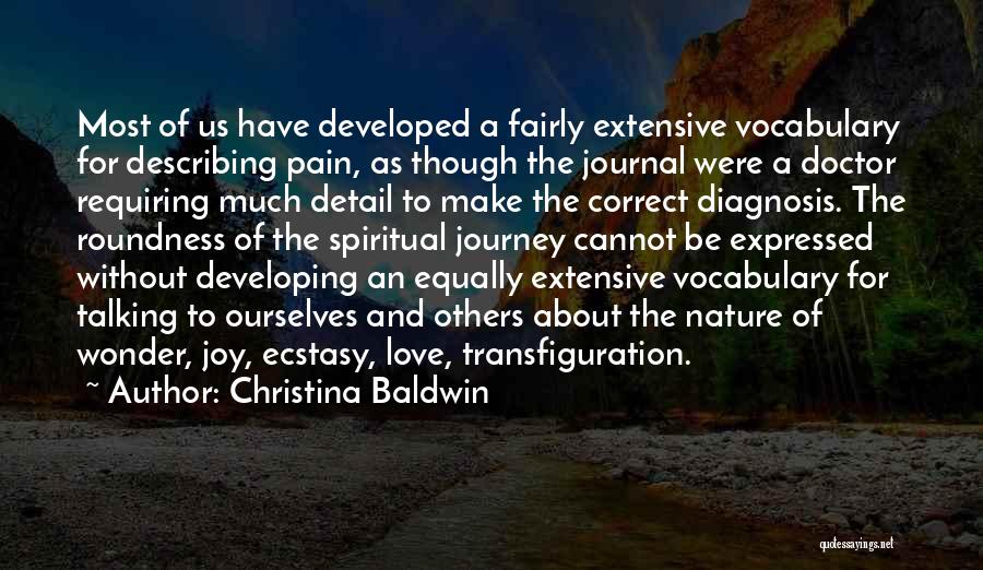 Christina Baldwin Quotes: Most Of Us Have Developed A Fairly Extensive Vocabulary For Describing Pain, As Though The Journal Were A Doctor Requiring