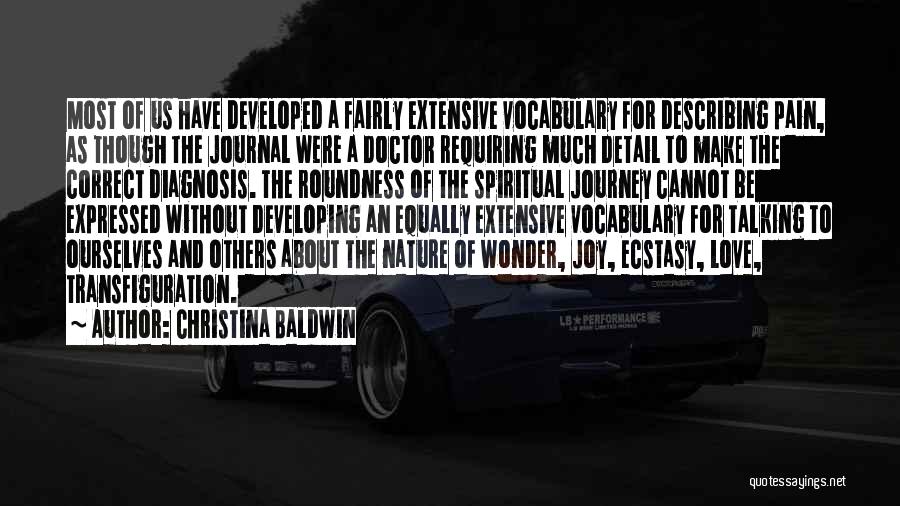 Christina Baldwin Quotes: Most Of Us Have Developed A Fairly Extensive Vocabulary For Describing Pain, As Though The Journal Were A Doctor Requiring