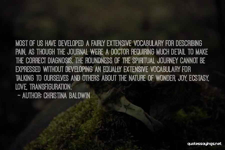 Christina Baldwin Quotes: Most Of Us Have Developed A Fairly Extensive Vocabulary For Describing Pain, As Though The Journal Were A Doctor Requiring