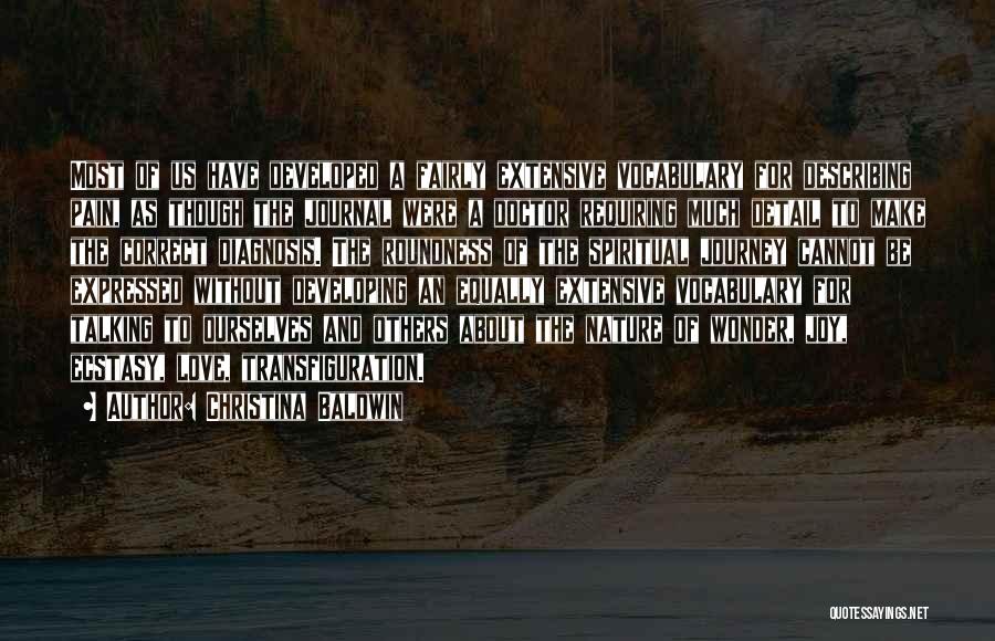 Christina Baldwin Quotes: Most Of Us Have Developed A Fairly Extensive Vocabulary For Describing Pain, As Though The Journal Were A Doctor Requiring