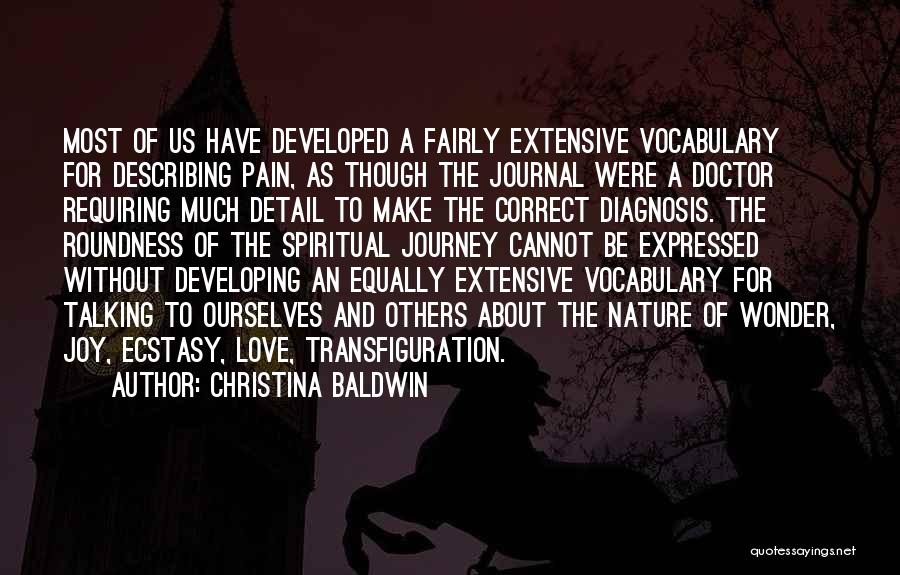 Christina Baldwin Quotes: Most Of Us Have Developed A Fairly Extensive Vocabulary For Describing Pain, As Though The Journal Were A Doctor Requiring